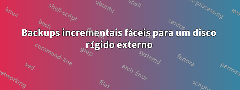Backups incrementais fáceis para um disco rígido externo