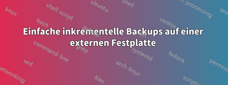 Einfache inkrementelle Backups auf einer externen Festplatte