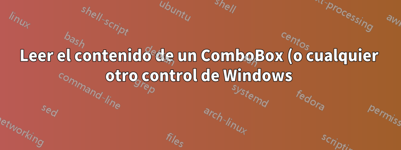 Leer el contenido de un ComboBox (o cualquier otro control de Windows)