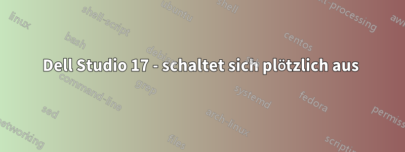 Dell Studio 17 - schaltet sich plötzlich aus