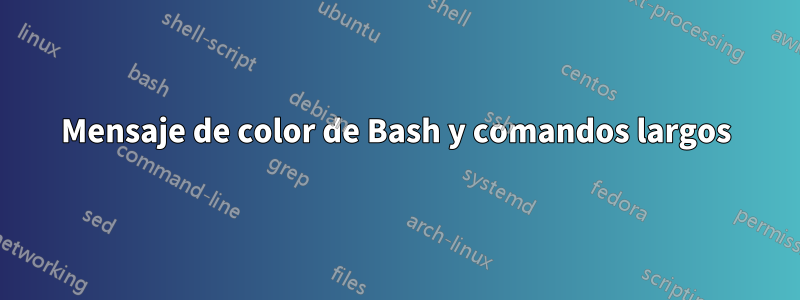 Mensaje de color de Bash y comandos largos