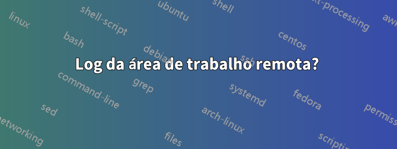 Log da área de trabalho remota?