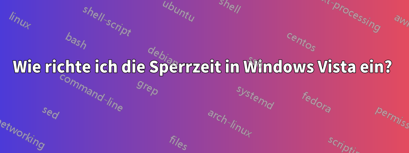 Wie richte ich die Sperrzeit in Windows Vista ein?