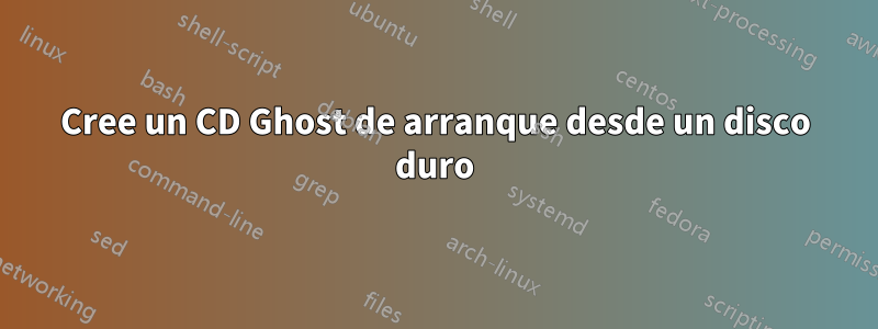 Cree un CD Ghost de arranque desde un disco duro