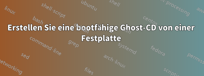 Erstellen Sie eine bootfähige Ghost-CD von einer Festplatte