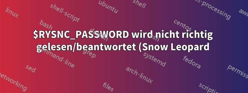 $RYSNC_PASSWORD wird nicht richtig gelesen/beantwortet (Snow Leopard)