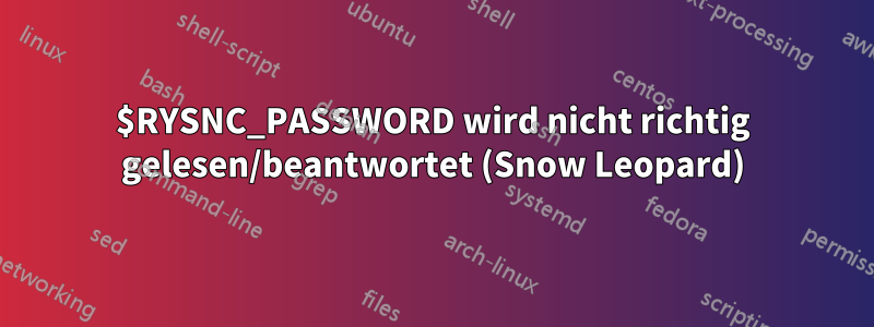 $RYSNC_PASSWORD wird nicht richtig gelesen/beantwortet (Snow Leopard)