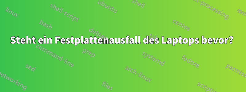 Steht ein Festplattenausfall des Laptops bevor?