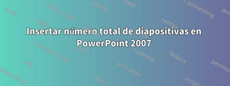 Insertar número total de diapositivas en PowerPoint 2007