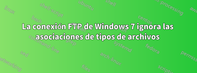 La conexión FTP de Windows 7 ignora las asociaciones de tipos de archivos