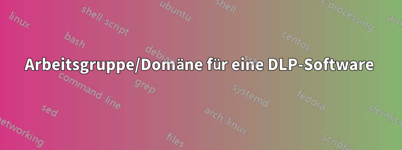 Arbeitsgruppe/Domäne für eine DLP-Software