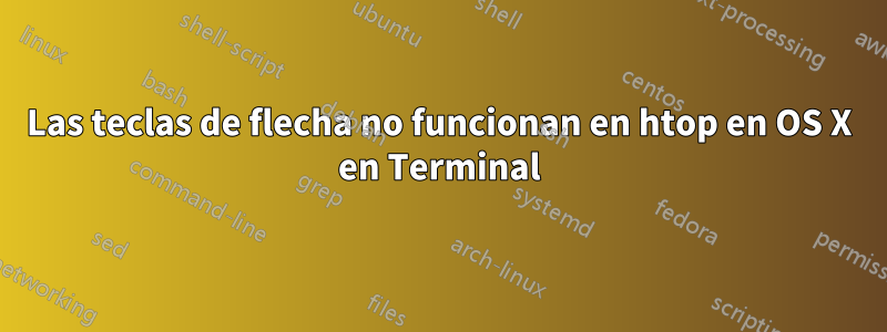 Las teclas de flecha no funcionan en htop en OS X en Terminal