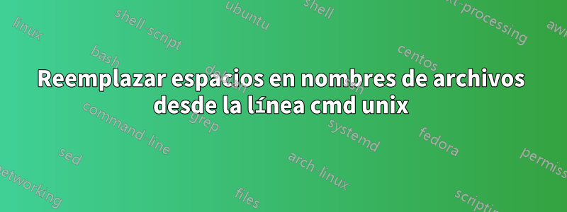 Reemplazar espacios en nombres de archivos desde la línea cmd unix