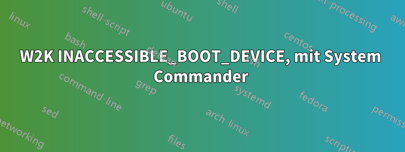 W2K INACCESSIBLE_BOOT_DEVICE, mit System Commander
