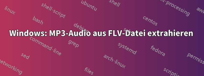 Windows: MP3-Audio aus FLV-Datei extrahieren