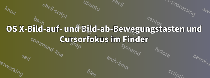 OS X-Bild-auf- und Bild-ab-Bewegungstasten und Cursorfokus im Finder