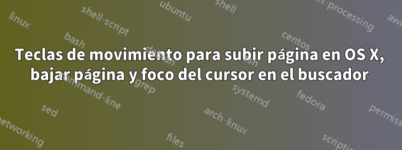 Teclas de movimiento para subir página en OS X, bajar página y foco del cursor en el buscador