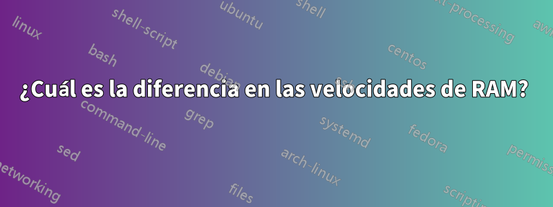 ¿Cuál es la diferencia en las velocidades de RAM?