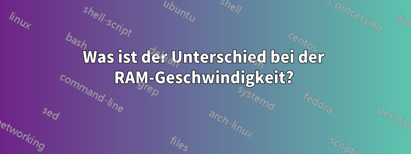 Was ist der Unterschied bei der RAM-Geschwindigkeit?