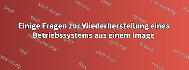 Einige Fragen zur Wiederherstellung eines Betriebssystems aus einem Image