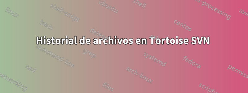 Historial de archivos en Tortoise SVN