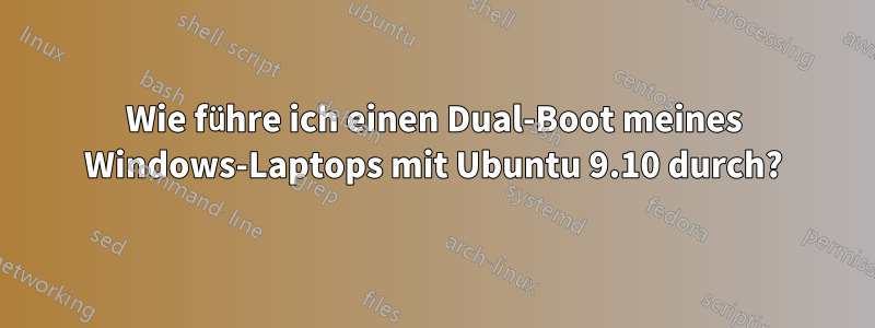 Wie führe ich einen Dual-Boot meines Windows-Laptops mit Ubuntu 9.10 durch?