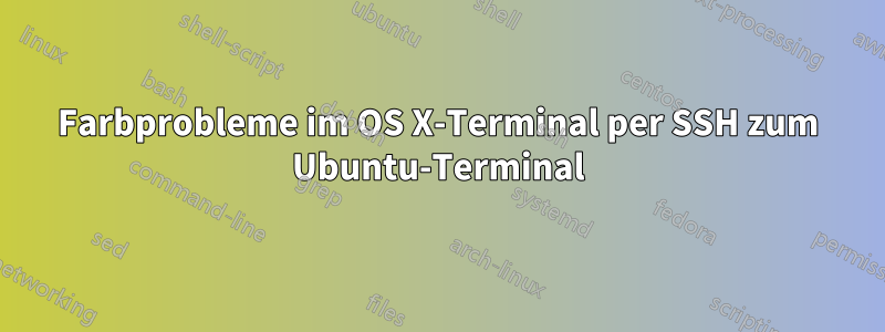 Farbprobleme im OS X-Terminal per SSH zum Ubuntu-Terminal