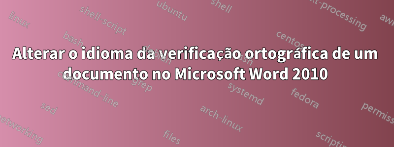 Alterar o idioma da verificação ortográfica de um documento no Microsoft Word 2010