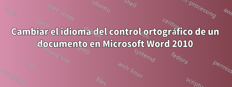 Cambiar el idioma del control ortográfico de un documento en Microsoft Word 2010