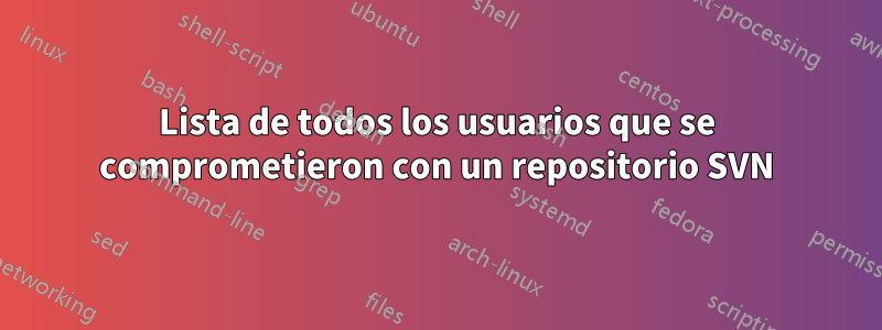 Lista de todos los usuarios que se comprometieron con un repositorio SVN