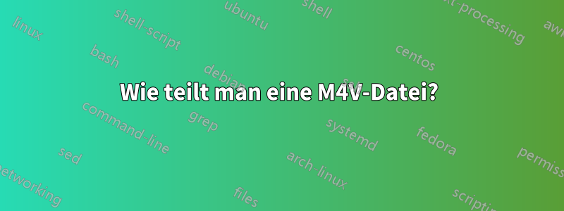 Wie teilt man eine M4V-Datei?