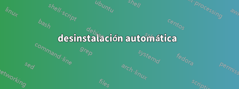 desinstalación automática