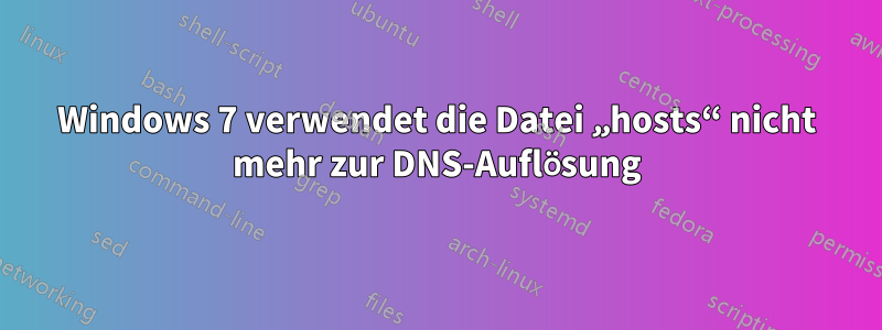 Windows 7 verwendet die Datei „hosts“ nicht mehr zur DNS-Auflösung
