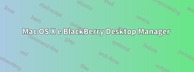 Mac OS X e BlackBerry Desktop Manager