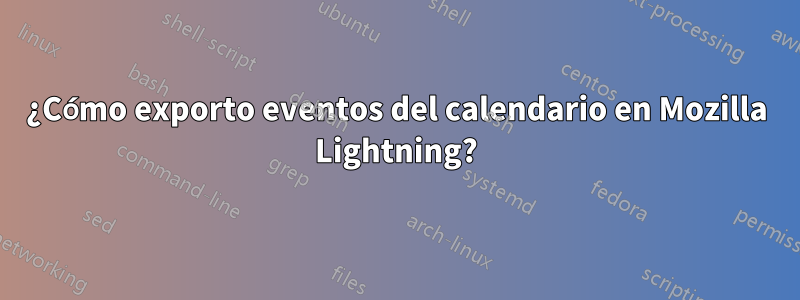¿Cómo exporto eventos del calendario en Mozilla Lightning?