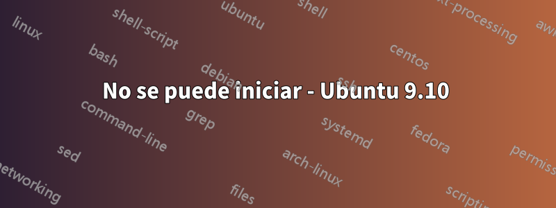 No se puede iniciar - Ubuntu 9.10