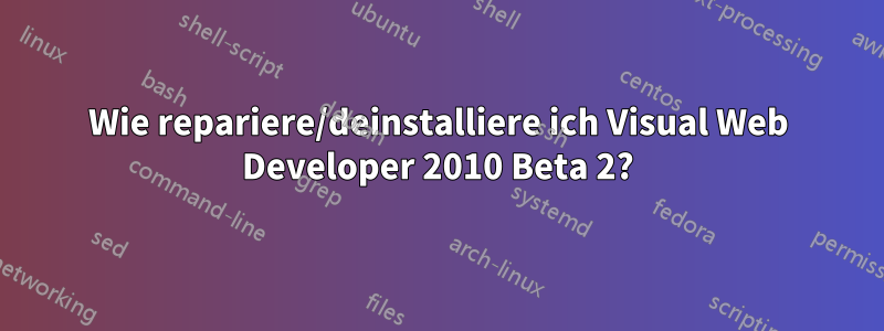 Wie repariere/deinstalliere ich Visual Web Developer 2010 Beta 2?
