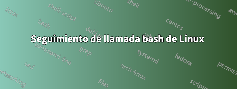 Seguimiento de llamada bash de Linux