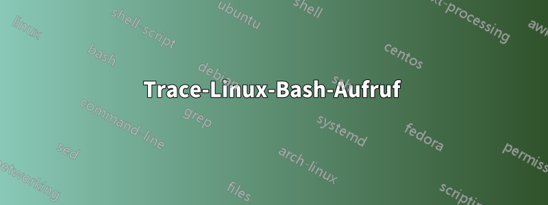 Trace-Linux-Bash-Aufruf