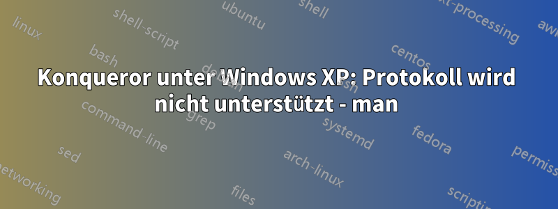 Konqueror unter Windows XP: Protokoll wird nicht unterstützt - man