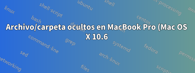 Archivo/carpeta ocultos en MacBook Pro (Mac OS X 10.6) Finder