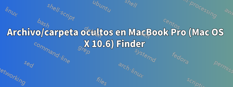 Archivo/carpeta ocultos en MacBook Pro (Mac OS X 10.6) Finder 