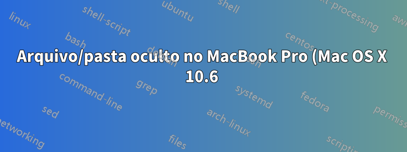 Arquivo/pasta oculto no MacBook Pro (Mac OS X 10.6) Finder