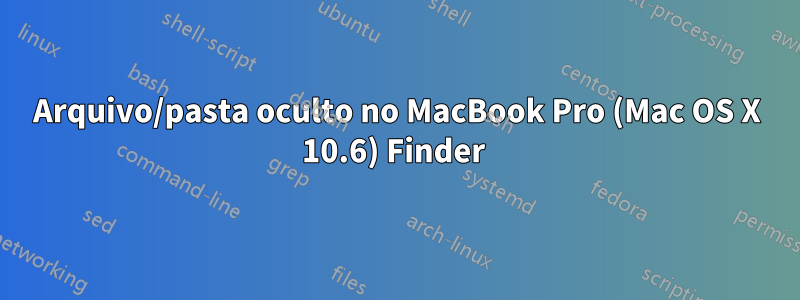 Arquivo/pasta oculto no MacBook Pro (Mac OS X 10.6) Finder 