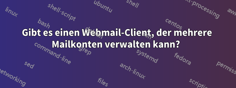 Gibt es einen Webmail-Client, der mehrere Mailkonten verwalten kann? 