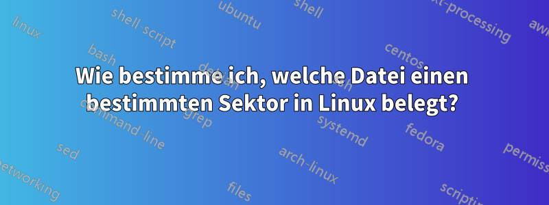 Wie bestimme ich, welche Datei einen bestimmten Sektor in Linux belegt?