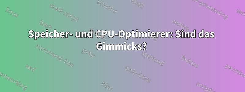 Speicher- und CPU-Optimierer: Sind das Gimmicks?