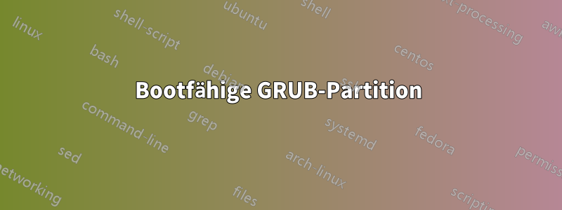 Bootfähige GRUB-Partition
