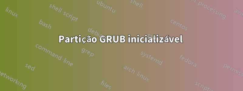 Partição GRUB inicializável