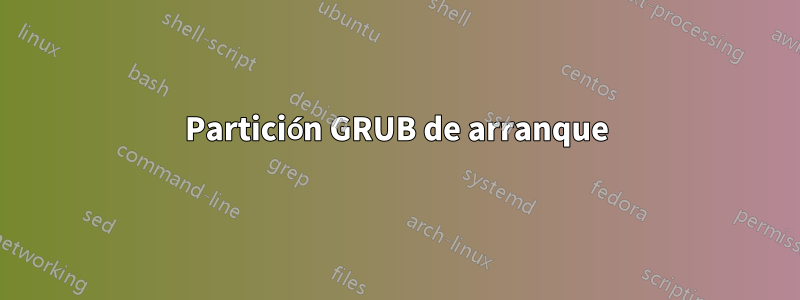 Partición GRUB de arranque
